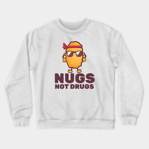 NUGS NOT DRUGS - Nugs Character Crewneck Sweatshirt by moslemme.id